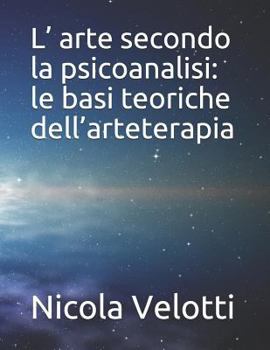 Paperback L' arte secondo la psicoanalisi: le basi teoriche dell'arteterapia [Italian] Book
