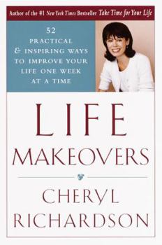 Hardcover Life Makeovers: 52 Practical and Inspiring Ways to Improve Your Life One Week at a Time Book