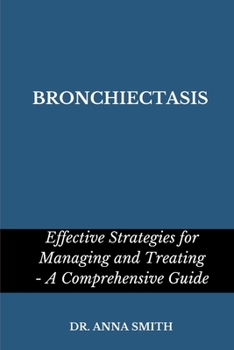 Paperback Bronchiectasis: Effective strategies for managing and treating - a comprehensive guide Book