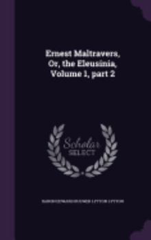 Hardcover Ernest Maltravers, Or, the Eleusinia, Volume 1, part 2 Book