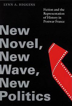Hardcover New Novel, New Wave, New Politics: Fiction and the Representation of History in Postwar France Book