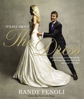 Hardcover It's All about the Dress: Savvy Secrets, Priceless Advice, and Inspiring Stories to Help You Find the One Book
