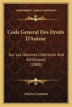 Paperback Code General Des Droits D'Auteur: Sur Les Oeuvres Litteraires And Artistiques (1888) [French] Book