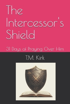 The Intercessor's Shield: 31 Days of Praying Over Him