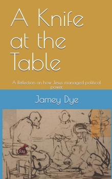 Paperback A Knife at the Table: A Reflection on how Jesus managed political power. Book