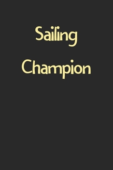 Paperback Sailing Champion: Lined Journal, 120 Pages, 6 x 9, Funny Sailing Gift Idea, Black Matte Finish (Sailing Champion Journal) Book