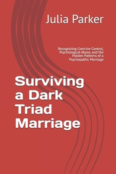 Surviving a Dark Triad Marriage: Recognizing Coercive Control, Psychological Abuse, and the Hidden Patterns of a Psychopathic Marriage