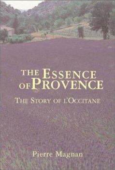 Hardcover The Essence of Provence: The Story of L'Occitane Book