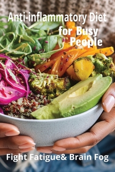 Paperback Anti-Inflammatory Diet for Busy People: Fight Fatigue & Brain Fog Book