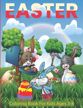 Paperback Easter Coloring Book For Kids 3-8: A Collection of Cute Fun Simple and Easter Coloring Pages for Kids Easter Bunnies Eggs Chicks Lambs & Basket Perfec Book