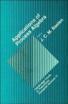 Applications of Process Algebra (Cambridge Tracts in Theoretical Computer Science) - Book  of the Cambridge Tracts in Theoretical Computer Science