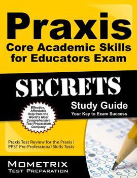 Paperback Praxis Core Academic Skills for Educators Exam Secrets Study Guide: Praxis Test Review for the Praxis Core Academic Skills for Educators Tests Book