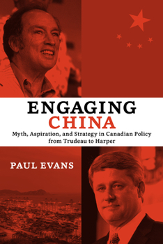 Paperback Engaging China: Myth, Aspiration, and Strategy in Canadian Policy from Trudeau to Harper Book