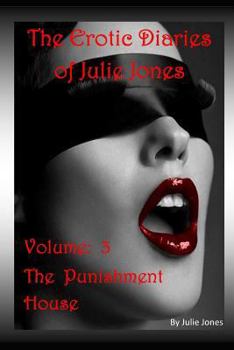 Paperback The Erotic Diaries of Julie Jones: The Punishment House - Volume 3 Book