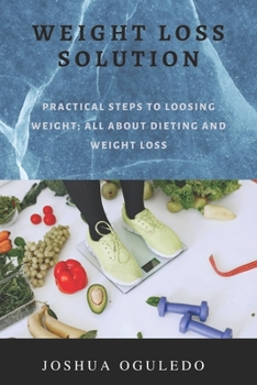 Paperback weight loss solution: practical steps loosing weight; all about dieting and weight loss Book