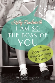 Paperback I Am So the Boss of You: An 8-Step Guide to Giving Your Family the Business Book