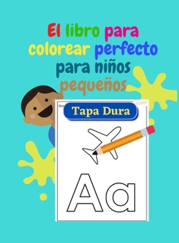 El libro para colorear perfecto para niños pequeños - TAPA DURA: Diversión con las letras, trazando letras, números, colores, formas, gran libro de ... para niños de 2 a 6 años.