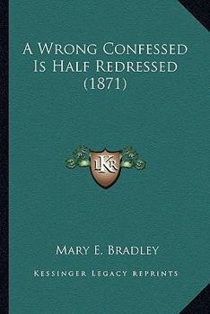 Paperback A Wrong Confessed Is Half Redressed (1871) Book