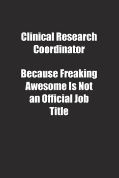 Paperback Clinical Research Coordinator Because Freaking Awesome Is Not an Official Job Title.: Lined notebook Book