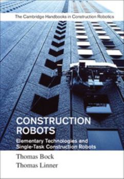 Hardcover Construction Robots: Volume 3: Elementary Technologies and Single-Task Construction Robots Book