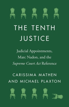 The Tenth Justice: Judicial Appointments, Marc Nadon, and the Supreme Court Act Reference