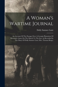 Paperback A Woman's Wartime Journal: An Account Of The Passage Over A Georgia Plantation Of Sherman's Army On The March To The Sea, As Recorded In The Diar Book