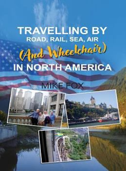 Hardcover Travelling by Road, Rail, Sea, Air (and Wheelchair) in North America Book