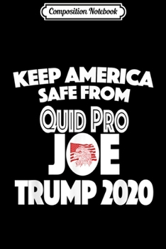 Paperback Composition Notebook: Quid Pro Joe Biden Trump 2020 #QuidProJOE Keep America Safe Journal/Notebook Blank Lined Ruled 6x9 100 Pages Book