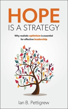 Paperback Hope Is a Strategy: Why Realistic Optimism Is Essential for Effective Leadership Book