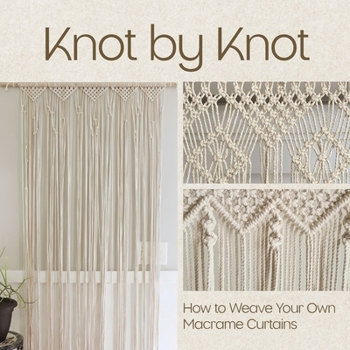 Paperback Knot by Knot: How to Weave Your Own Macrame Curtains Book