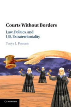 Paperback Courts Without Borders: Law, Politics, and Us Extraterritoriality Book