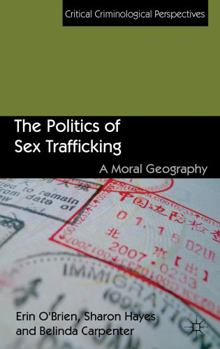 Hardcover The Politics of Sex Trafficking: A Moral Geography Book