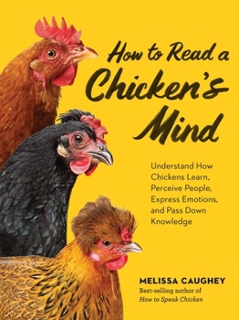 Paperback How to Read a Chicken's Mind: Understand How Chickens Learn, Perceive People, Express Emotions, and Pass Down Knowledge Book