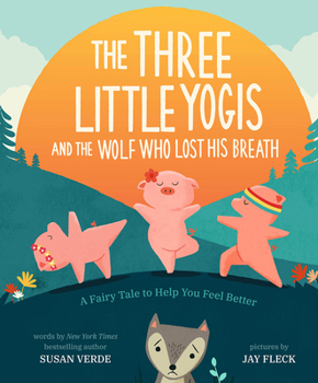 Hardcover The Three Little Yogis and the Wolf Who Lost His Breath: A Fairy Tale to Help You Feel Better Book