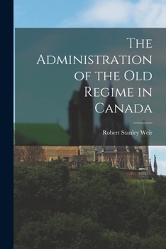 Paperback The Administration of the old Regime in Canada Book