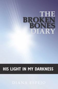 Paperback The Broken Bones Diary: His Light in My Darkness Book