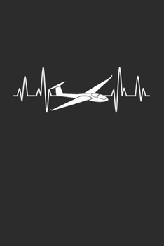 Segelflugzeug Notizbuch: Segelflieger Gleitflugzeug Herzschlag  / 6x9 Zoll / 120 linierte Seiten (German Edition)