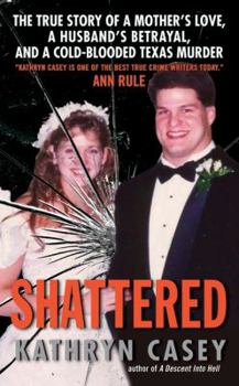 Mass Market Paperback Shattered: The True Story of a Mother's Love, a Husband's Betrayal, and a Cold-Blooded Texas Murder Book