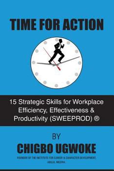 Paperback Time For Action: 15 Strategic Skills for Workplace Efficiency, Effectiveness & Productivity (SWEEPROD)(R) Book