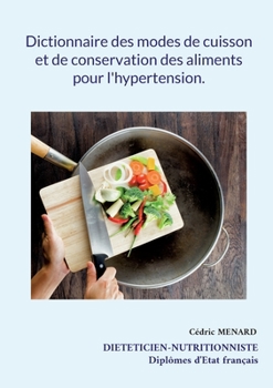 Paperback Dictionnaire des modes de cuisson et de conservation des aliments pour l'hypertension. [French] Book