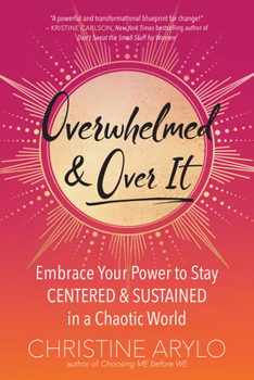 Paperback Overwhelmed and Over It: Embrace Your Power to Stay Centered and Sustained in a Chaotic World Book