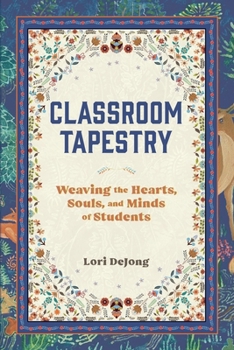 Paperback Classroom Tapestry: Weaving the Hearts, Souls, and Minds of Students Book