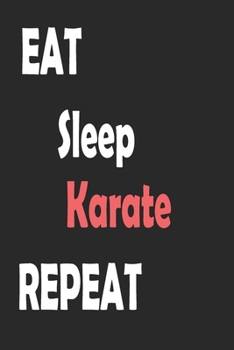 Paperback Eat Sleep Karate Repeat: Sports Notebook Gift: Lined Notebook / Journal Gift. Book