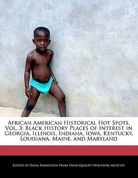 African American Historical Hot Spots : Black History Places of Interest in Georgia, Illinois, Indiana, Iowa, Kentucky, Louisiana, Maine, and M