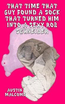 Paperback That Time That Guy Found A Sock That Turned Him Into A Sexy Rob Schneider Book