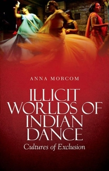Paperback Illicit Worlds of Indian Dance: Cultures of Exclusion Book
