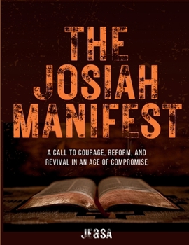 Paperback The Josiah Manifest: A Prophetic Call to Reform, Courage, and Revival in a Compromised Generation Book
