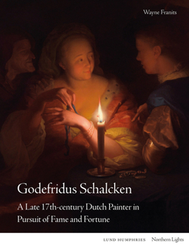 Hardcover Godefridus Schalcken: A Late 17th-Century Dutch Painter in Pursuit of Fame and Fortune Book