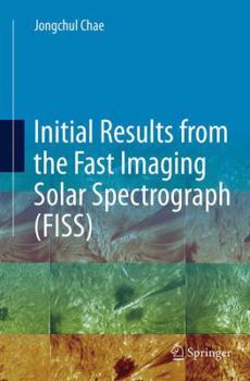 Paperback Initial Results from the Fast Imaging Solar Spectrograph (Fiss) Book