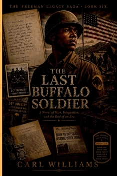 The Last Buffalo Soldier: A Novel of War, Integration, and the End of an Era (The Freeman Legacy Saga)